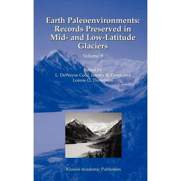 Developments in Paleoenvironmental Resea Earth Paleoenvironments: Records Preserved in Mid- And Low-Latitude Glaciers, Book 9, (Hardcover)