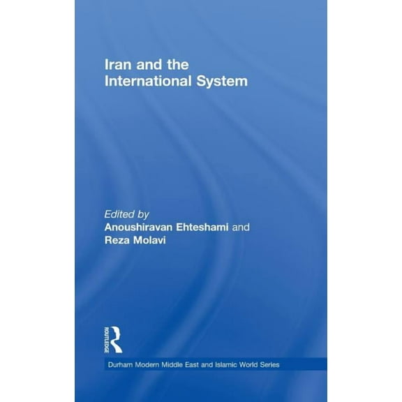 Durham Modern Middle East and Islamic Wo Iran and the International System, Book 20, (Hardcover)