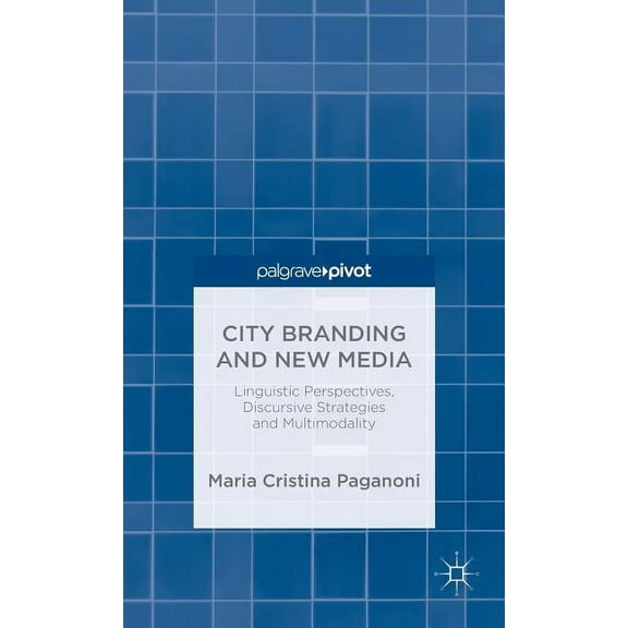 City Branding and New Media: Linguistic Perspectives, Discursive Strategies and Multimodality, (Hardcover)