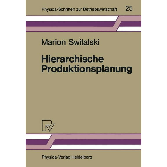 Physica-Schriften Zur Betriebswirtschaft Hierarchische Produktionsplanung: Konzeption Und Einsatzbereich, Book 25, (Paperback)
