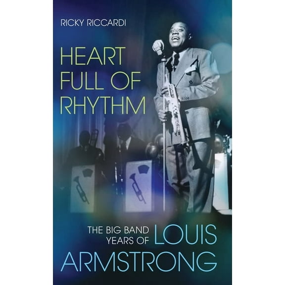 Heart Full of Rhythm: The Big Band Years of Louis Armstrong, (Hardcover)