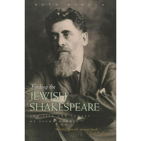 Judaic Traditions in Literature, Music, Finding the Jewish Shakespeare: The Life and Legacy of Jacob Gordin, (Paperback)