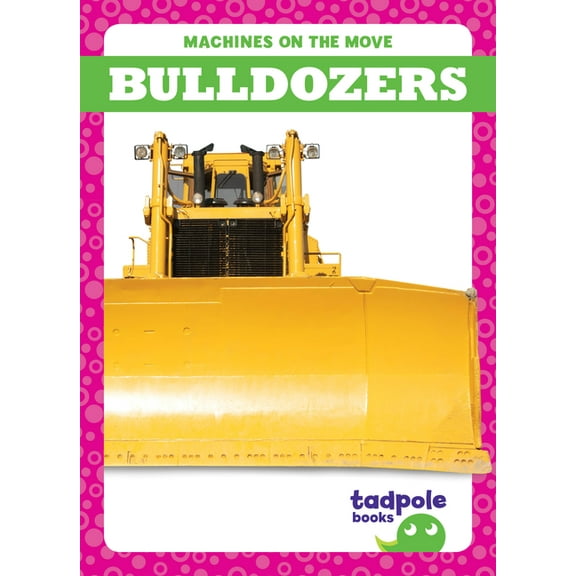 Machines on the Move Bulldozers, (Hardcover)