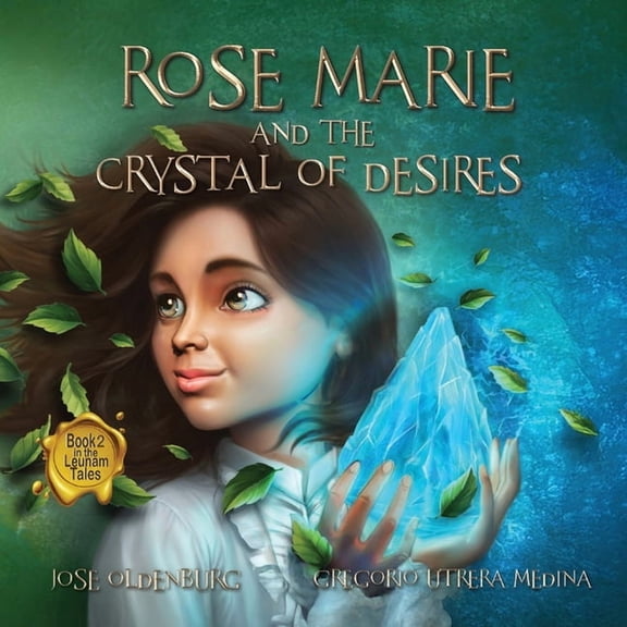 The Leunam Tales Rose Marie and the Crystal of Desires: Book 2 in the Leunam Tales, Book 2, (Paperback)