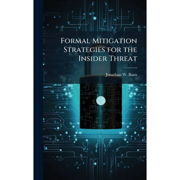 Formal Mitigation Strategies for the Insider Threat, (Hardcover)