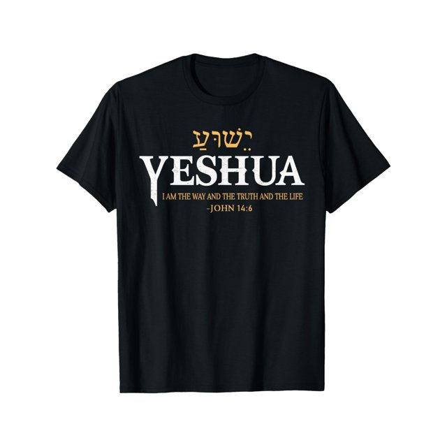 Yeshua Hebrew Name Jesus The Way Truth Life Christian Bible T-Shirt a03
