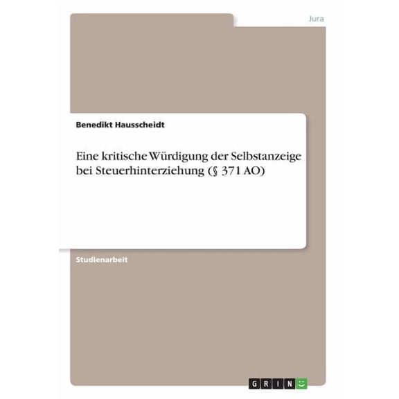 Eine kritische Würdigung der Selbstanzeige bei Steuerhinterziehung (§ 371 AO) (Paperback)