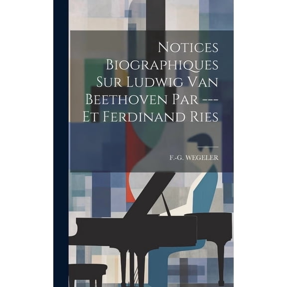 Notices Biographiques Sur Ludwig Van Beethoven Par --- Et Ferdinand Ries (Hardcover)
