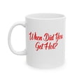 thumbnail image 3 of HotLine “When Did You Get Hot” Ceramic Mug – Funny Pop‑Culture Quote, 11 oz Microwave & Dishwasher Safe, 3 of 7