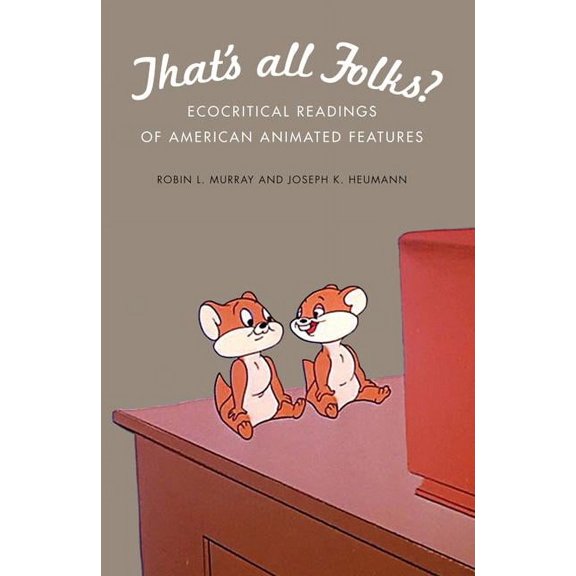 That's All Folks?: Ecocritical Readings of American Animated Features, (Hardcover)