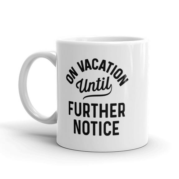 On Vacation Until Further Notice Coffee Mug Funny Holiday Ceramic Cup - 11oz