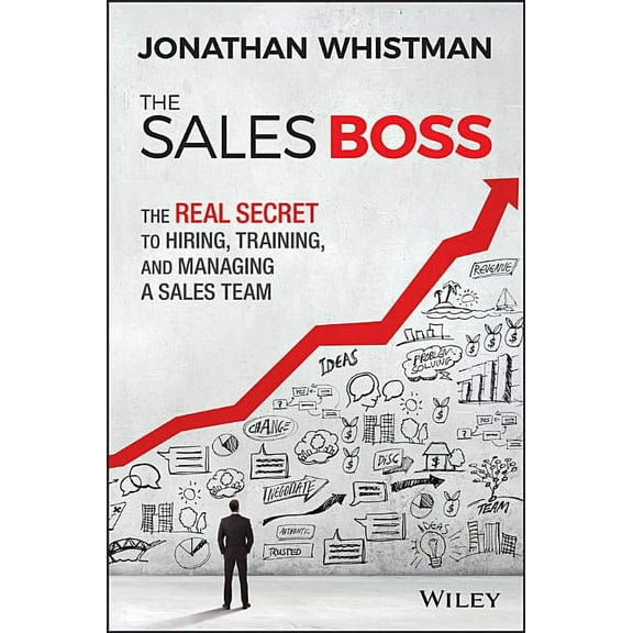 The Sales Boss: The Real Secret to Hiring, Training and Managing a Sales Team, (Hardcover)