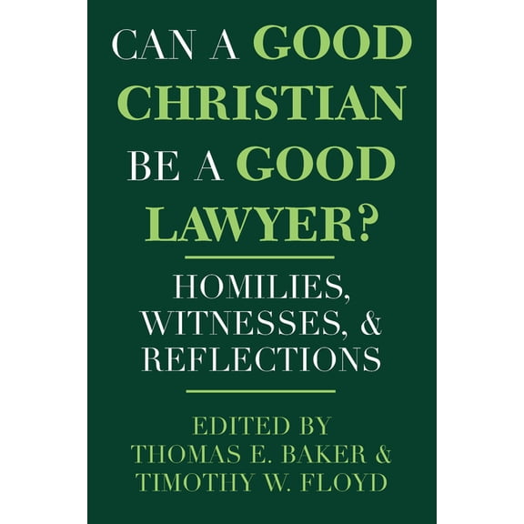 Notre Dame Studies in Law and Contempora Can a Good Christian Be a Good Lawyer?: Homilies, Witnesses, and Reflections, Book 5, (Hardcover)
