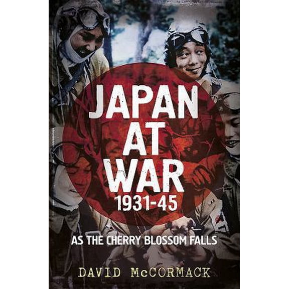 Pre-Owned Japan at War 1931-45: As the Cherry Blossom Falls (Hardcover) 1781555451 9781781555453