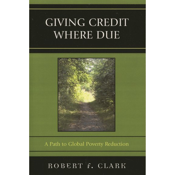 Giving Credit Where Due: A Path to Global Poverty Reduction, (Paperback)