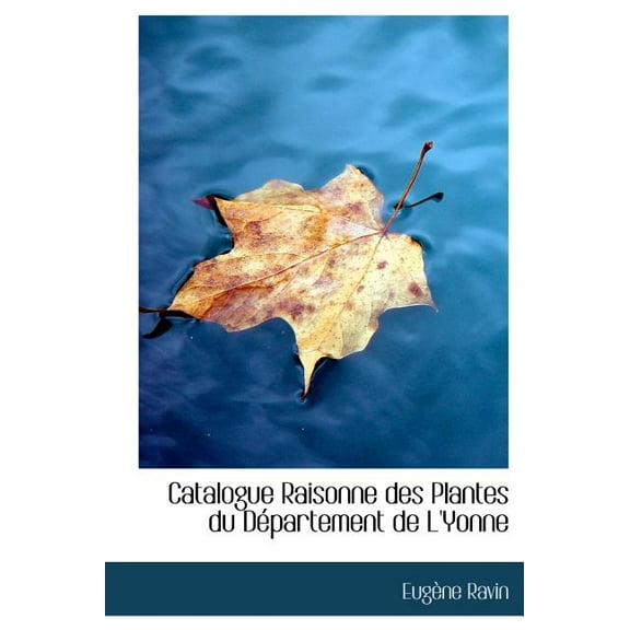 Catalogue Raisonne Des Plantes Du D Partement de L'Yonne (Hardcover)