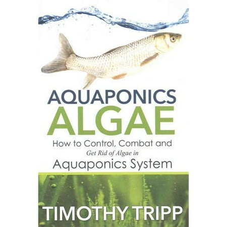 Aquaponics Algae: How to Control, Combat and Get Rid of Algae in Aquaponics System