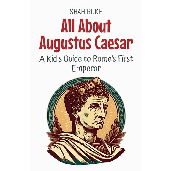 Knowledge Books for Kids All About Augustus Caesar: A Kid's Guide to Rome's First Emperor, Book 56, (Paperback)
