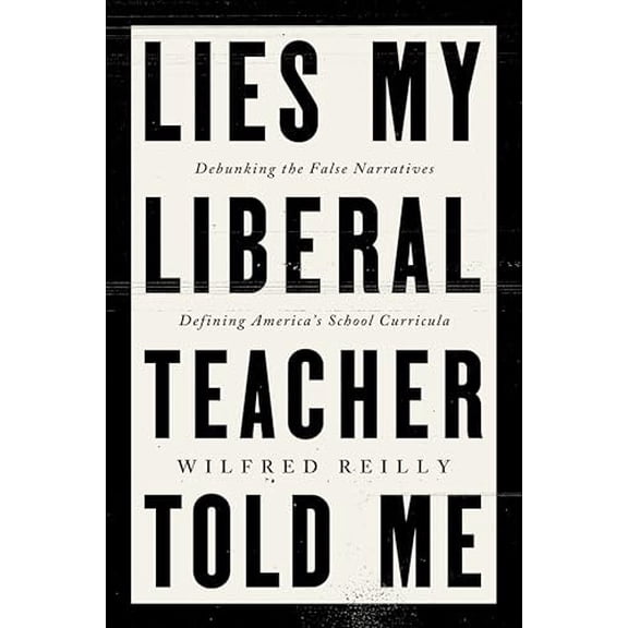 Pre-Owned Lies My Liberal Teacher Told Me: Debunking the False Narratives Defining America's School Curricula (Hardcover) 0063265974 9780063265974