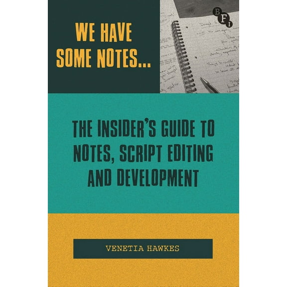 We Have Some Notes...: The Insider's Guide to Notes, Script Editing and Development (Hardcover)