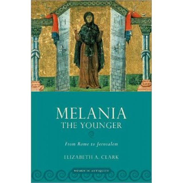 Melania la Plus Jeune: de Rome à Jerusalem (Femmes dans l'Antiquité)