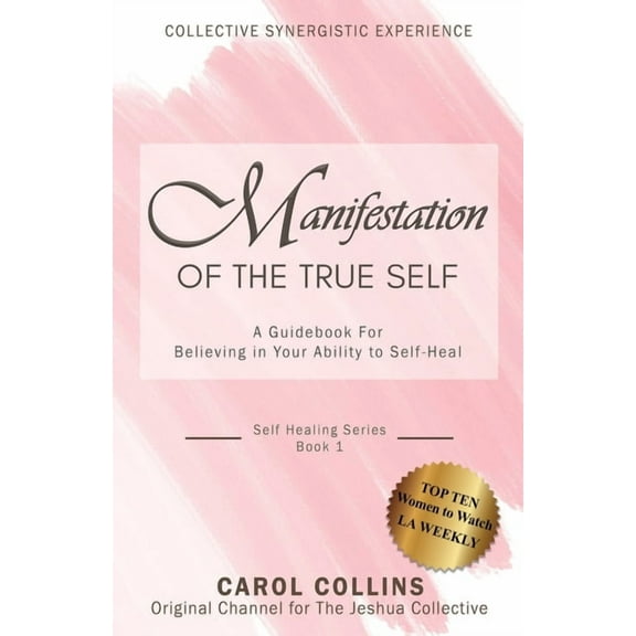 Manifestation of the True Self: A Guidebook for Believing in Your Ability to Self-Heal (Paperback) by Carol Collins