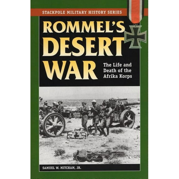 Stackpole Military History Series: Rommel's Desert War : The Life and Death of the Afrika Korps (Paperback)
