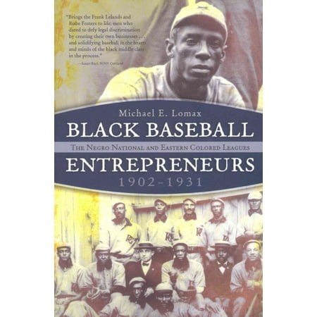 Black Baseball Entrepreneurs, 1902-1931: The Negro National and Eastern Colored Leagues