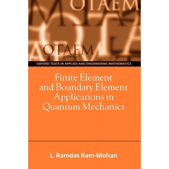 Oxford Texts in Applied and Engineering Finite Element and Boundary Element Applications in Quantum Mechanics, Book 5, (Paperback)