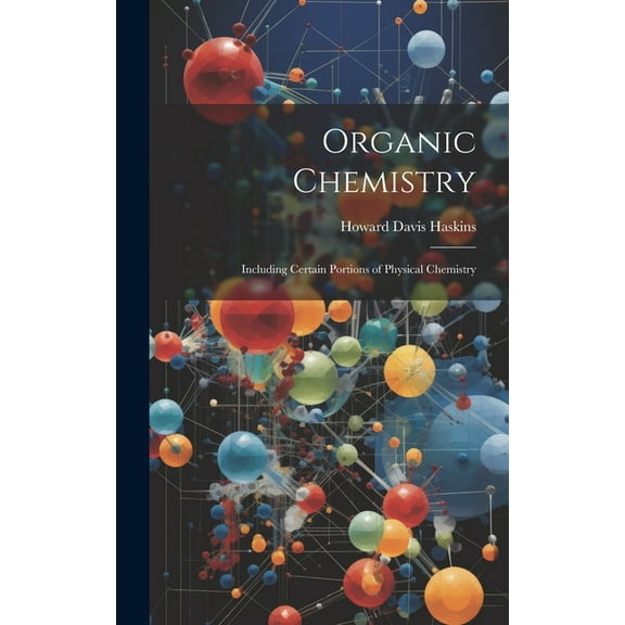 Organic Chemistry : Including Certain Portions of Physical Chemistry (Hardcover)