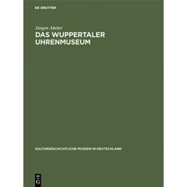 Kulturgeschichtliche Museen in Deutschland: Das Wuppertaler Uhrenmuseum (Hardcover)