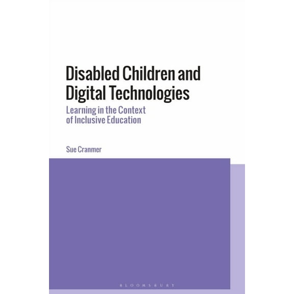 Disabled Children and Digital Technologies: Learning in the Context of Inclusive Education, (Hardcover)
