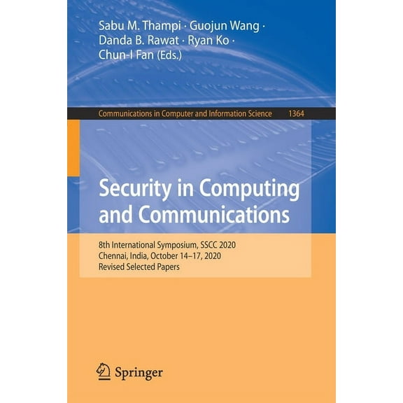 Communications in Computer and Informati Security in Computing and Communications: 8th International Symposium, Sscc 2020, Chennai, India, October 14-17, 2020, R, Book 1364, (Paperback)