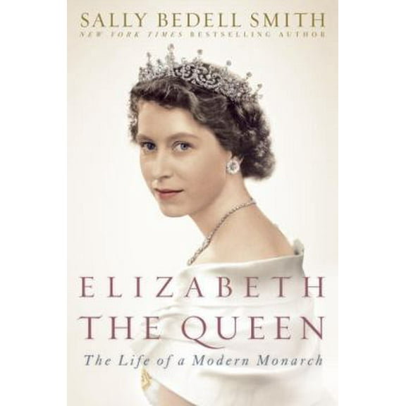 Pre-Owned Elizabeth the Queen: The Life of a Modern Monarch (Hardcover) 1400067898 9781400067893