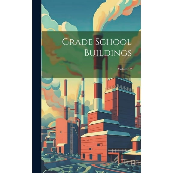 Grade School Buildings; Volume 2, (Hardcover)
