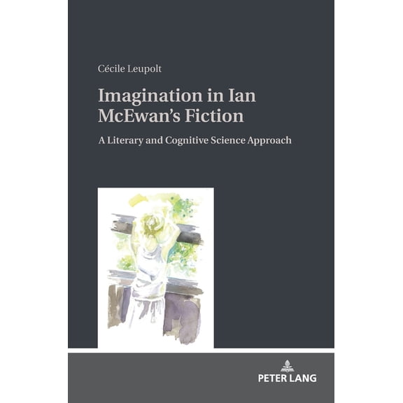 Imagination in Ian McEwan's Fiction: A Literary and Cognitive Science Approach, (Hardcover)