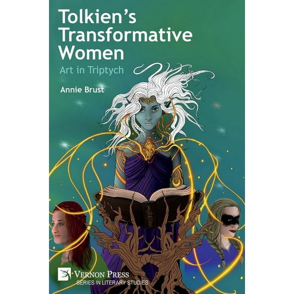 Literary Studies Tolkien's Transformative Women: Art in Triptych, (Paperback)