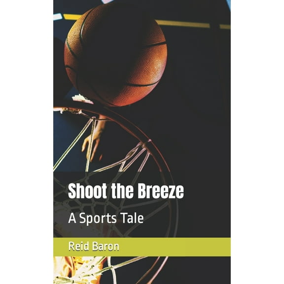 Shoot the Breeze: A Sports Tale (Paperback) by Reid Baron