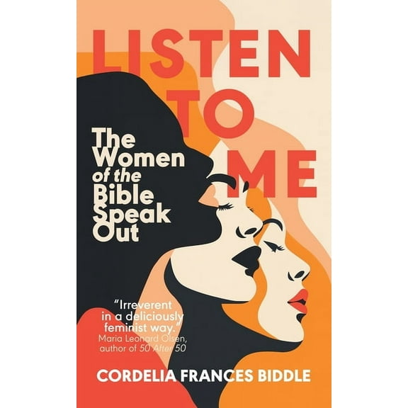 Listen to Me: The Women of the Bible Speak Out, (Paperback)