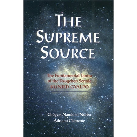 The Supreme Source : The Fundamental Tantra of Dzogchen Semde Kunjed Gyalpo
