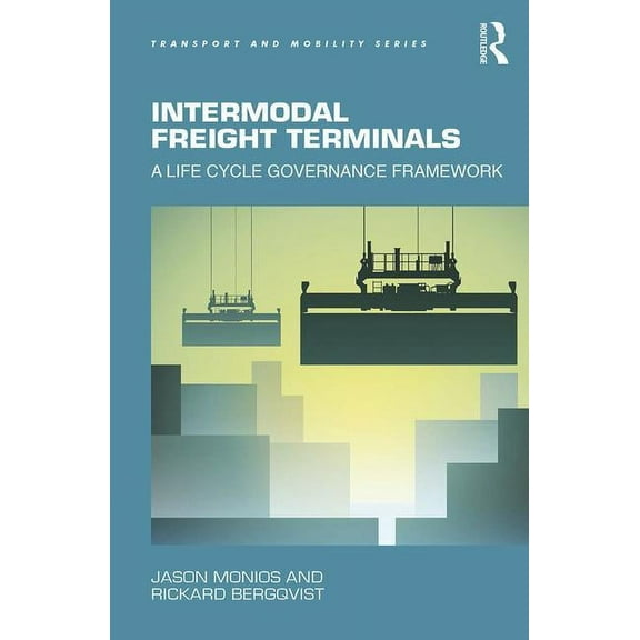 Transport and Mobility Intermodal Freight Terminals: A Life Cycle Governance Framework, (Hardcover)