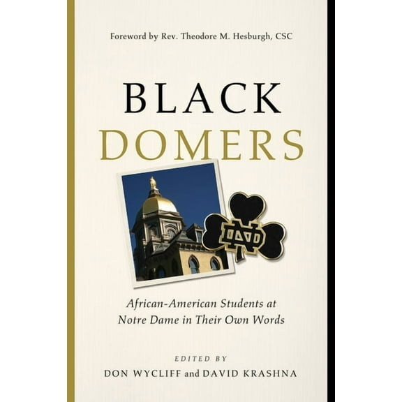 Black Domers: African-American Students at Notre Dame in Their Own Words, (Paperback)
