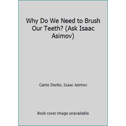 Why Do We Need to Brush Our Teeth? (Ask Isaac Asimov), Used [Library Binding]