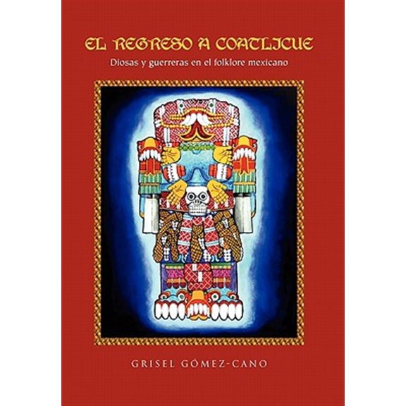 Pre-Owned El Regreso a Coatlicue: Diosas y Guerreras En El Folklore Mexicano