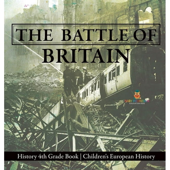 The Battle of Britain - History 4th Grade Book Children's European History, (Hardcover)