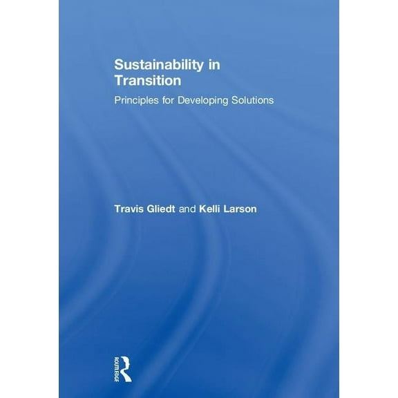 Sustainability in Transition: Principles for Developing Solutions, (Hardcover)