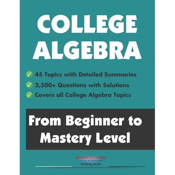 College Algebra: From Beginner to Mastery Level, (Paperback)