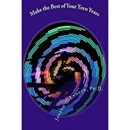 Make the Best of Your Teen Years- 105 Ways to Do It -
