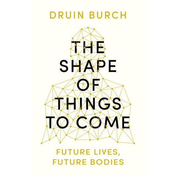 The Shape of Things to Come : Future Lives, Future Bodies (Paperback)