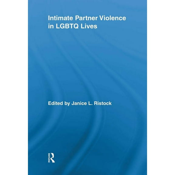 Routledge Research in Gender and Society Intimate Partner Violence in LGBTQ Lives, (Paperback)